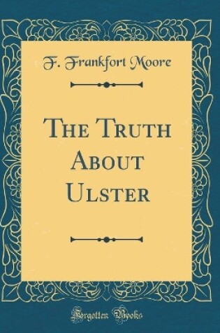 Cover of The Truth About Ulster (Classic Reprint)