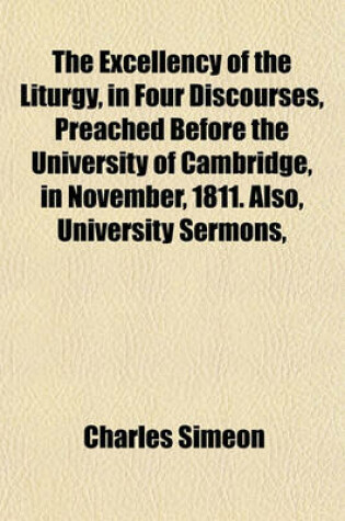 Cover of The Excellency of the Liturgy, in Four Discourses, Preached Before the University of Cambridge, in November, 1811. Also, University Sermons,