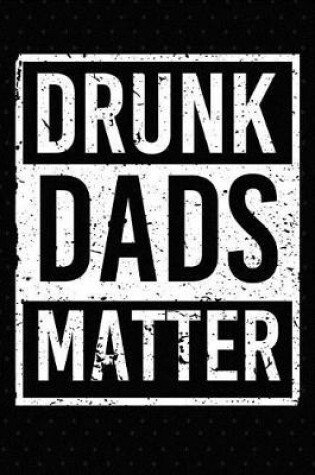 Cover of Drunk Dads Matter