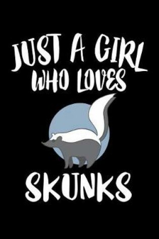 Cover of Just A Girl Who Loves Skunks