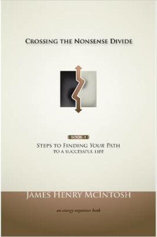 Cover of Crossing the Nonsense Divide: Steps to Finding Your Path to a Successful Life