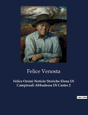 Book cover for Felice Orsini Notizie Storiche Elena Di Campireali Abbadessa Di Castro 2