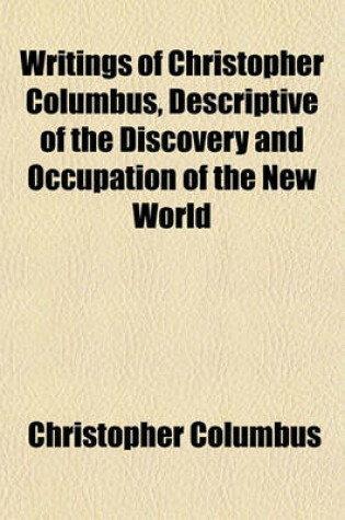 Cover of Writings of Christopher Columbus, Descriptive of the Discovery and Occupation of the New World