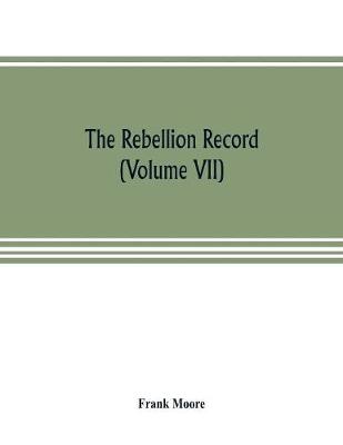 Book cover for The Rebellion record; a diary of American events, with Document, Narratives, Illustrative Incidents, Poetry, etc. (Volume VII)