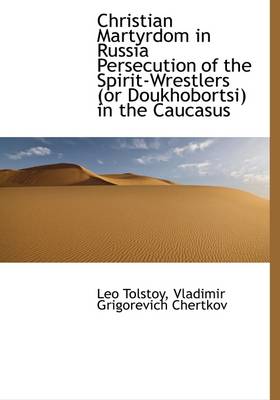 Book cover for Christian Martyrdom in Russia Persecution of the Spirit-Wrestlers (or Doukhobortsi) in the Caucasus