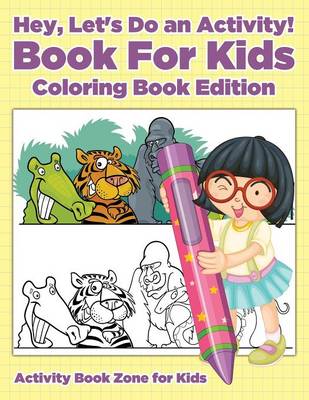 Book cover for Hey, Let's Do an Activity! Book for Kids Coloring Book Edition