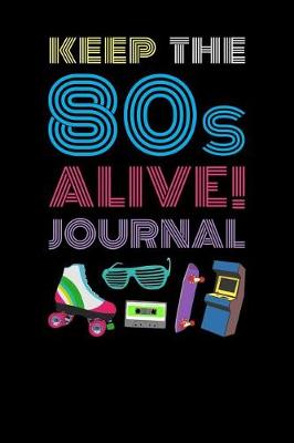 Book cover for Keep The 80s Alive Journal