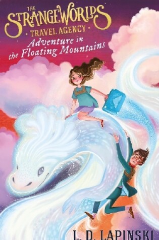 Cover of The Strangeworlds Travel Agency: Adventure in the Floating Mountains