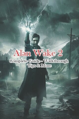 Cover of Alan Wake 2 Complete Guide - Walkthrough - Tips & More