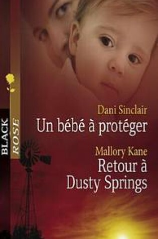 Cover of Un Bebe a Proteger - Retour a Dusty Springs (Harlequin Black Rose)