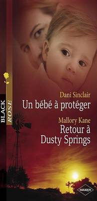 Book cover for Un Bebe a Proteger - Retour a Dusty Springs (Harlequin Black Rose)