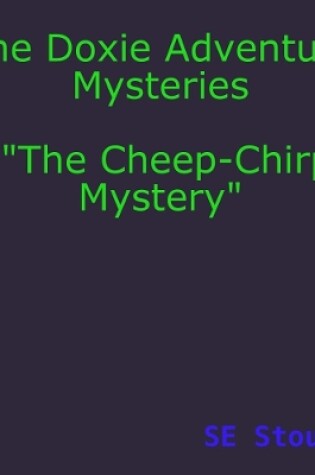 Cover of The Doxie Adventure Mysteries "The Cheep-Chirp Mystery"