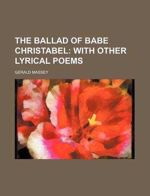 Book cover for The Ballad of Babe Christabel; With Other Lyrical Poems