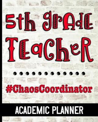 Book cover for 5th Grade Teacher #ChaosCoordinator - Academic Planner