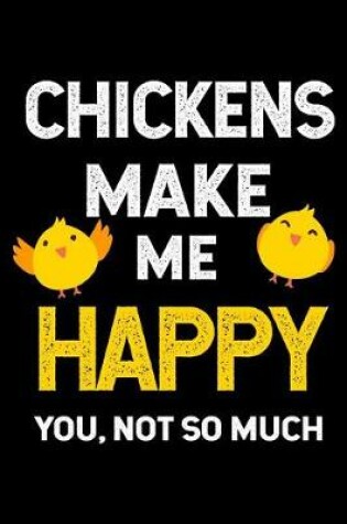 Cover of Chickens Make Me Happy You, Not So Much