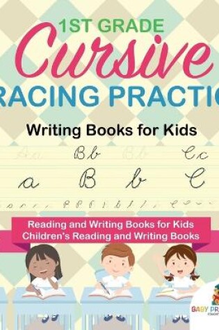 Cover of 1st Grade Cursive Tracing Practice - Writing Books for Kids - Reading and Writing Books for Kids Children's Reading and Writing Books