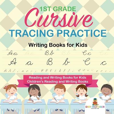 Book cover for 1st Grade Cursive Tracing Practice - Writing Books for Kids - Reading and Writing Books for Kids Children's Reading and Writing Books