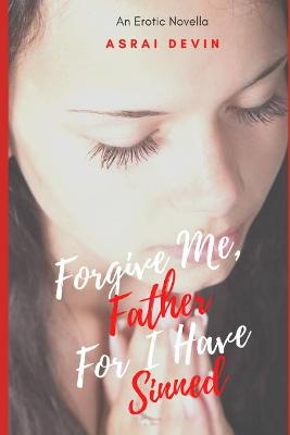 Book cover for Forgive Me Father, For I Have Sinned