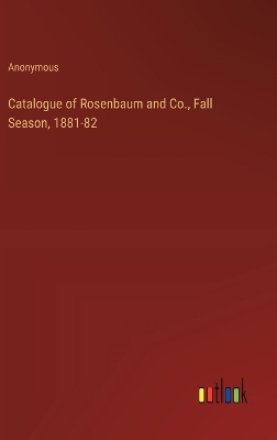 Book cover for Catalogue of Rosenbaum and Co., Fall Season, 1881-82