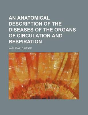 Book cover for An Anatomical Description of the Diseases of the Organs of Circulation and Respiration