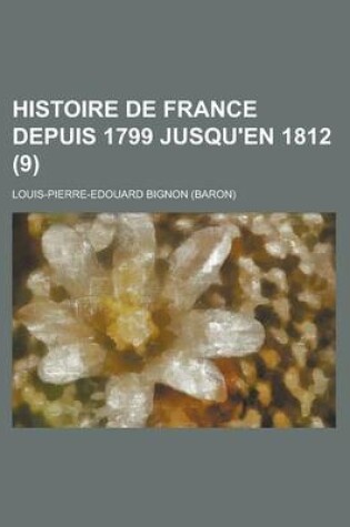 Cover of Histoire de France Depuis 1799 Jusqu'en 1812 (9)