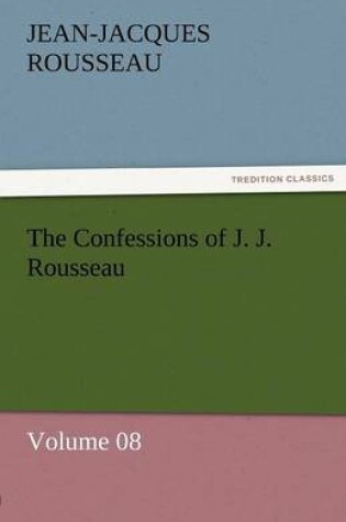 Cover of The Confessions of J. J. Rousseau - Volume 08