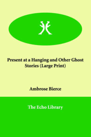 Cover of Present at a Hanging and Other Ghost Stories (Large Print)