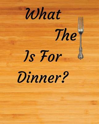 Book cover for What the Fork Is For Dinner?