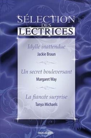 Cover of Idylle Inattendue - Un Secret Bouleversant - La Fiancee Surprise (Harlequin)