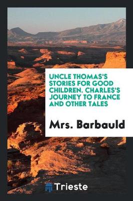 Book cover for Uncle Thomas's Stories for Good Children. Charles's Journey to France and Other Tales