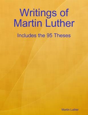 Book cover for Writings of Martin Luther: Includes the 95 Theses