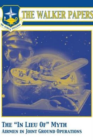 Cover of The in Lieu of Myth Airmen in Joint Ground Operations