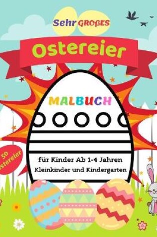 Cover of Sehr Großes Ostereier Malbuch für Kinder Ab 1-4 Jahren