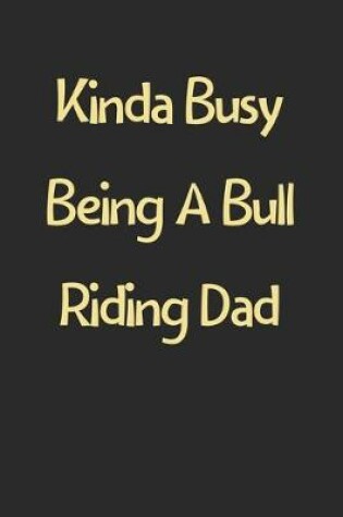 Cover of Kinda Busy Being A Bull Riding Dad