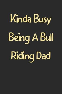 Book cover for Kinda Busy Being A Bull Riding Dad