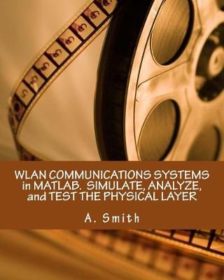 Book cover for Wlan Communications Systems in Matlab. Simulate, Analyze, and Test the Physical Layer