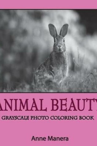 Cover of Animal Beauty Grayscale Photo Coloring Book