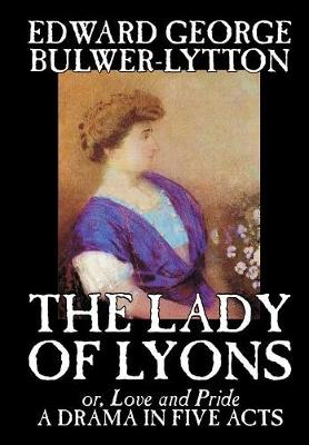 Book cover for The Lady of Lyons -- A Drama in Five Acts