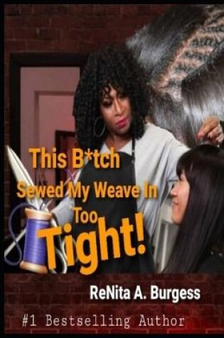 Cover of This B*tch Sewed My Weave in Too Tight