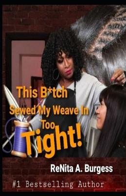 Book cover for This B*tch Sewed My Weave in Too Tight