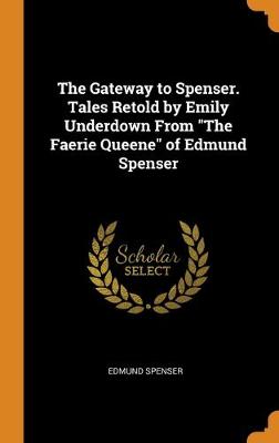 Book cover for The Gateway to Spenser. Tales Retold by Emily Underdown From The Faerie Queene of Edmund Spenser