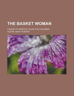 Book cover for The Basket Woman; A Book of Fanciful Tales for Children