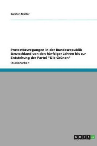 Cover of Protestbewegungen in der Bundesrepublik Deutschland von den funfziger Jahren bis zur Entstehung der Partei Die Grunen