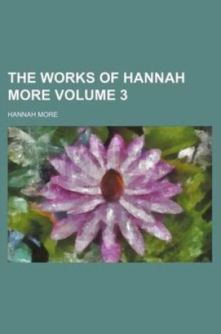 Cover of The Works of Hannah More Volume 3