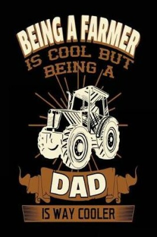 Cover of Being A Farmer Is Cool But Being A Dad Is Way Cooler