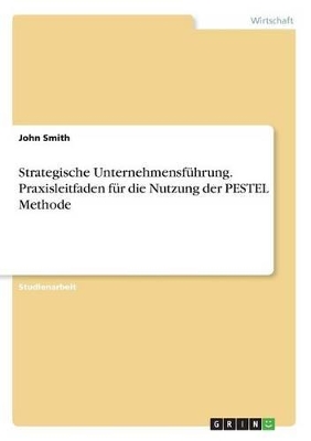 Book cover for Strategische Unternehmensführung. Praxisleitfaden für die Nutzung der PESTEL Methode