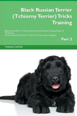 Cover of Black Russian Terrier (Tchiorny Terrier) Tricks Training Black Russian Terrier (Tchiorny Terrier) Tricks & Games Training Tracker & Workbook. Includes