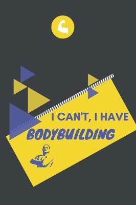 Book cover for I can't I have Bodybuilding