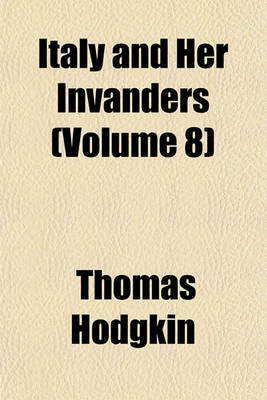 Book cover for Italy and Her Invanders (Volume 8)