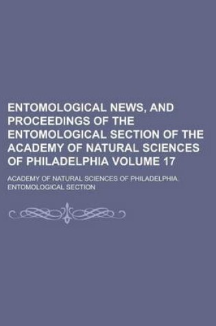 Cover of Entomological News, and Proceedings of the Entomological Section of the Academy of Natural Sciences of Philadelphia Volume 17